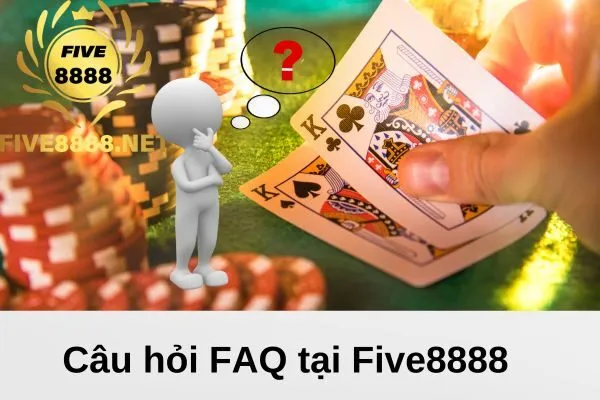 Câu hỏi FAQ tại Five8888